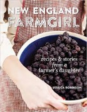 New England Farmgirl: recipes and stories from a farmer's daughter